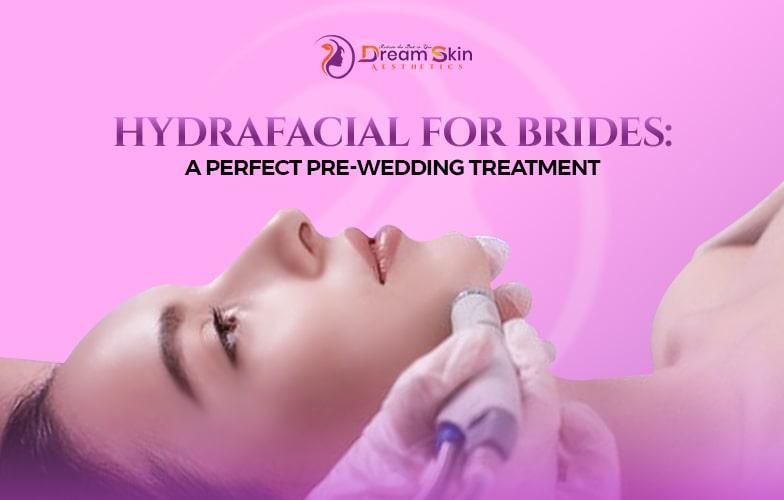 Blog - HydraFacial for Brides: A Perfect Pre-Wedding Treatment